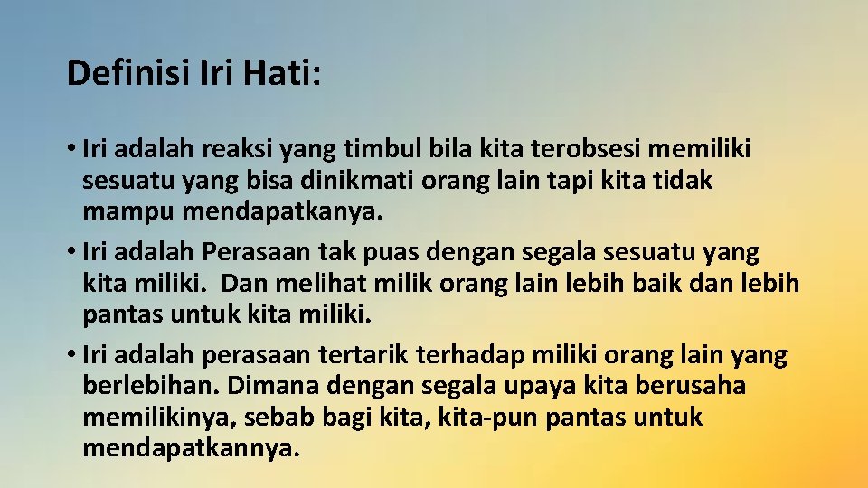 Definisi Iri Hati: • Iri adalah reaksi yang timbul bila kita terobsesi memiliki sesuatu