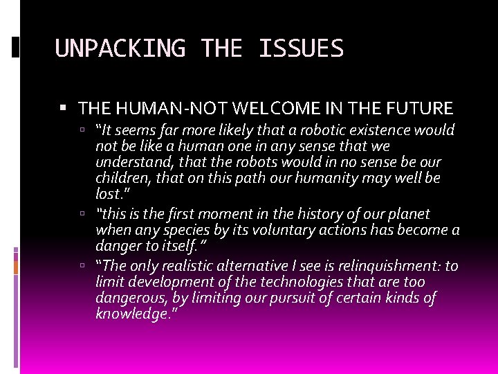 UNPACKING THE ISSUES THE HUMAN-NOT WELCOME IN THE FUTURE “It seems far more likely