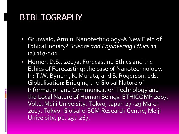 BIBLIOGRAPHY Grunwald, Armin. Nanotechnology-A New Field of Ethical Inquiry? Science and Engineering Ethics 11