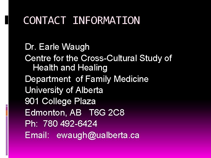 CONTACT INFORMATION Dr. Earle Waugh Centre for the Cross-Cultural Study of Health and Healing