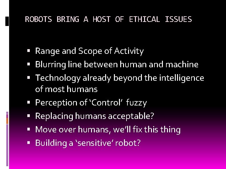 ROBOTS BRING A HOST OF ETHICAL ISSUES Range and Scope of Activity Blurring line