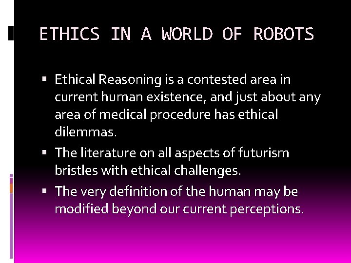 ETHICS IN A WORLD OF ROBOTS Ethical Reasoning is a contested area in current