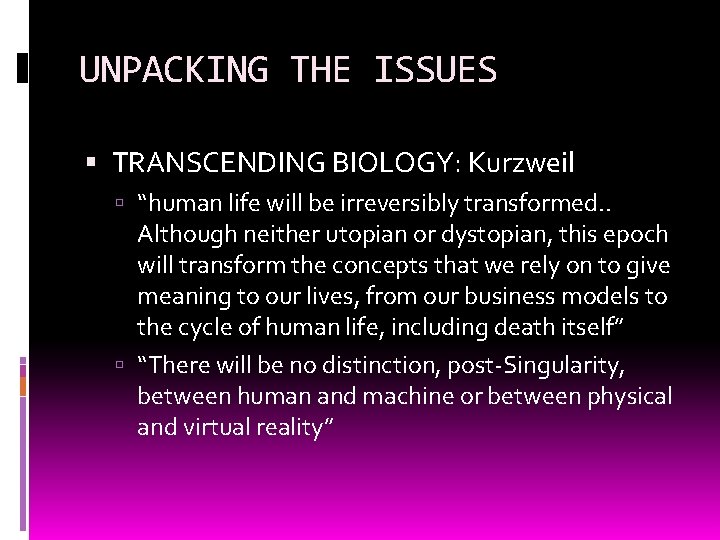 UNPACKING THE ISSUES TRANSCENDING BIOLOGY: Kurzweil “human life will be irreversibly transformed. . Although