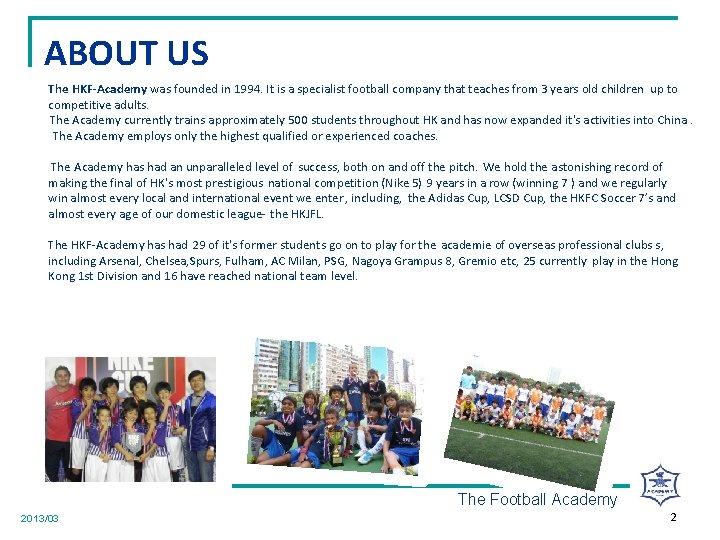 ABOUT US The HKF-Academy was founded in 1994. It is a specialist football company