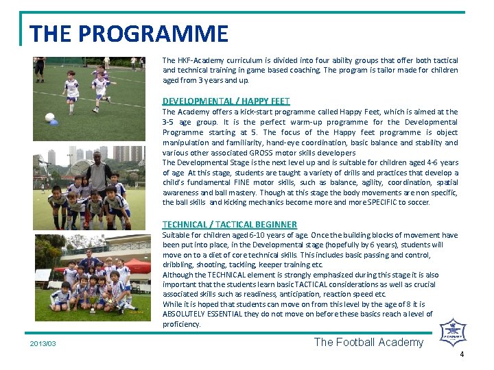 THE PROGRAMME The HKF-Academy curriculum is divided into four ability groups that offer both