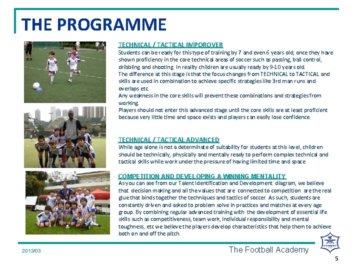 THE PROGRAMME TECHNICAL / TACTICAL IMPOROVER Students can be ready for this type of