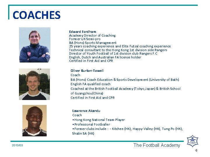 COACHES Edward Fordham Academy Director of Coaching Former UK Semi-pro BA (Hons) Sports Management