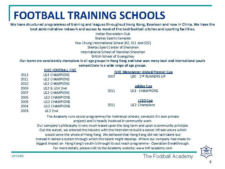 FOOTBALL TRAINING SCHOOLS We have structured programmes of training and leagues throughout Hong Kong,
