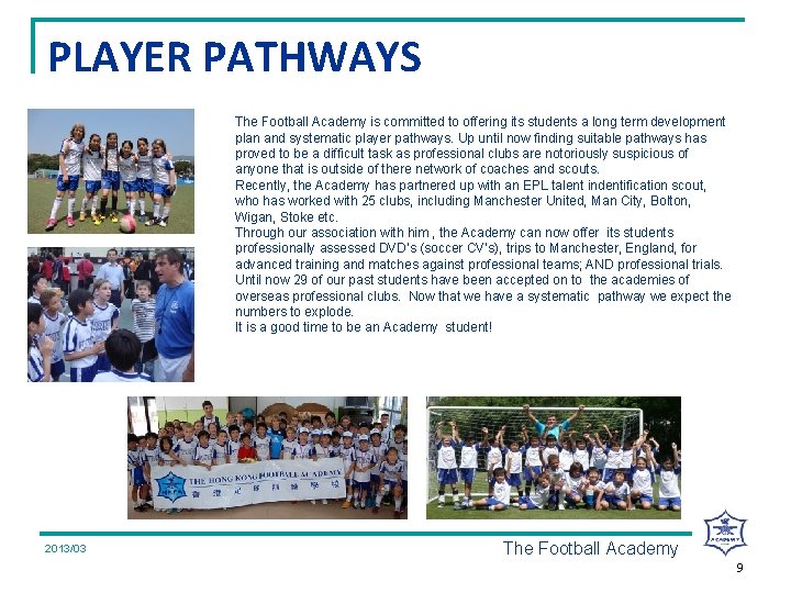 PLAYER PATHWAYS The Football Academy is committed to offering its students a long term
