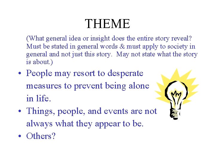 THEME (What general idea or insight does the entire story reveal? Must be stated