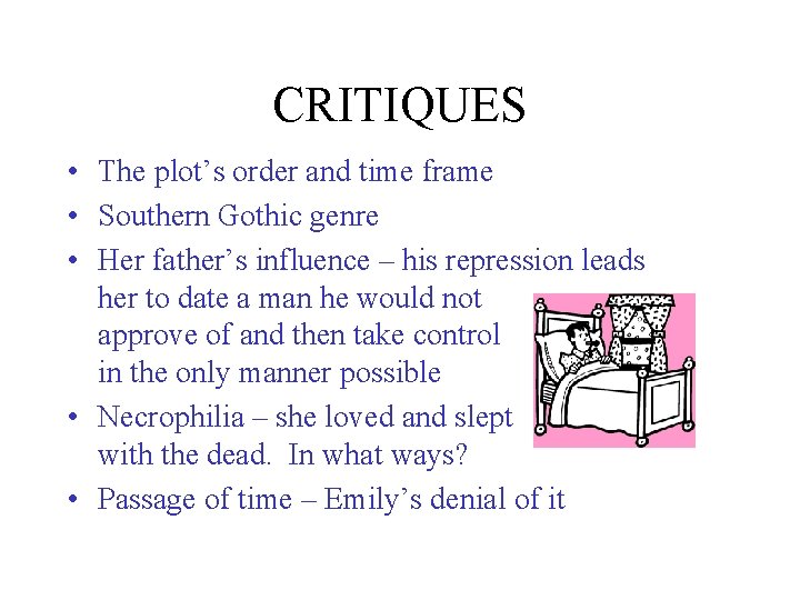 CRITIQUES • The plot’s order and time frame • Southern Gothic genre • Her