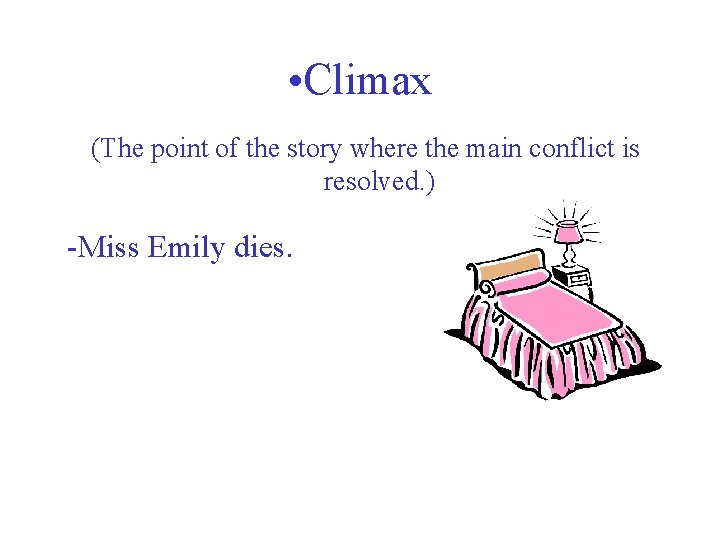  • Climax (The point of the story where the main conflict is resolved.