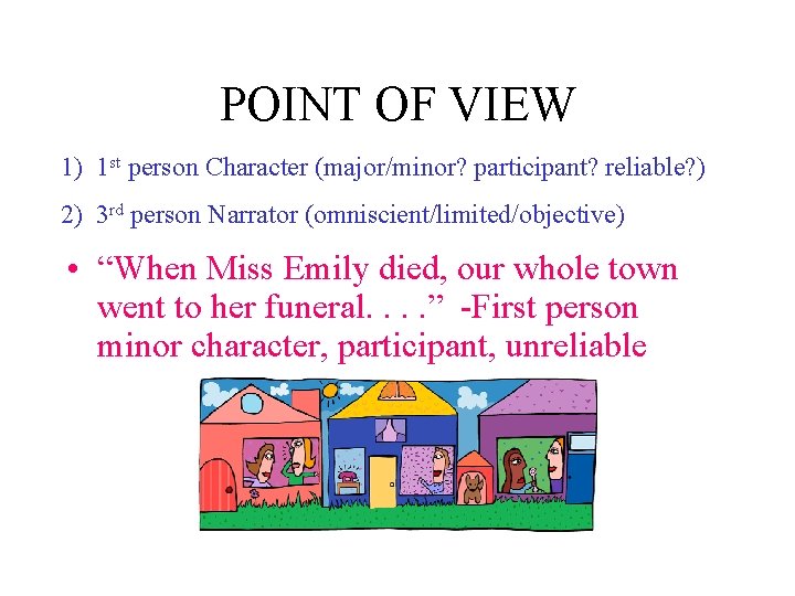 POINT OF VIEW 1) 1 st person Character (major/minor? participant? reliable? ) 2) 3