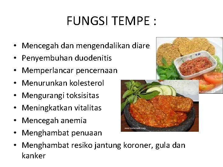 FUNGSI TEMPE : • • • Mencegah dan mengendalikan diare Penyembuhan duodenitis Memperlancar pencernaan