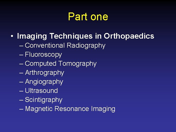 Part one • Imaging Techniques in Orthopaedics – Conventional Radiography – Fluoroscopy – Computed
