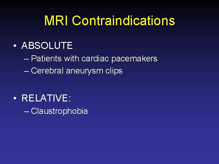 MRI Contraindications • ABSOLUTE – Patients with cardiac pacemakers – Cerebral aneurysm clips •