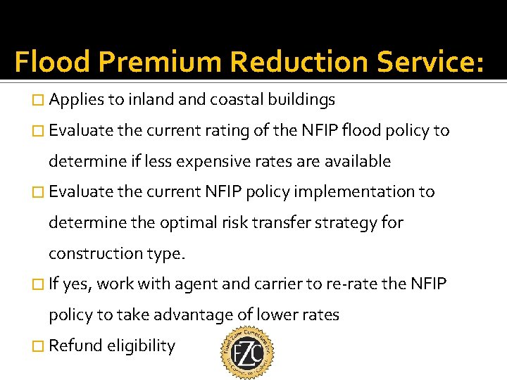 Flood Premium Reduction Service: � Applies to inland coastal buildings � Evaluate the current