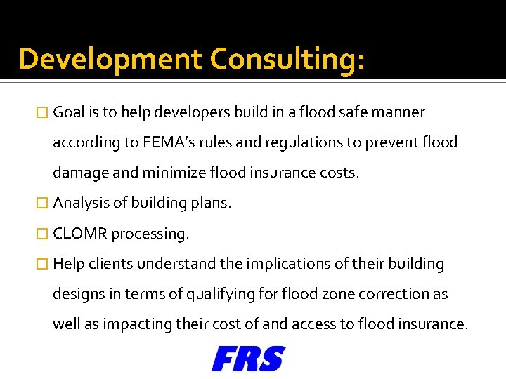 Development Consulting: � Goal is to help developers build in a flood safe manner