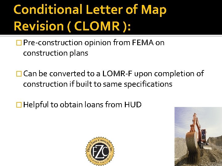 Conditional Letter of Map Revision ( CLOMR ): � Pre-construction opinion from FEMA on