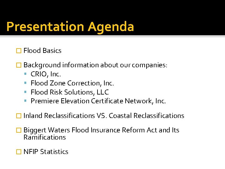 Presentation Agenda � Flood Basics � Background information about our companies: CRIO, Inc. Flood