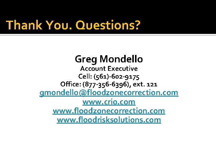 Thank You. Questions? Greg Mondello Account Executive Cell: (561)-602 -9175 Office: (877 -356 -6396),