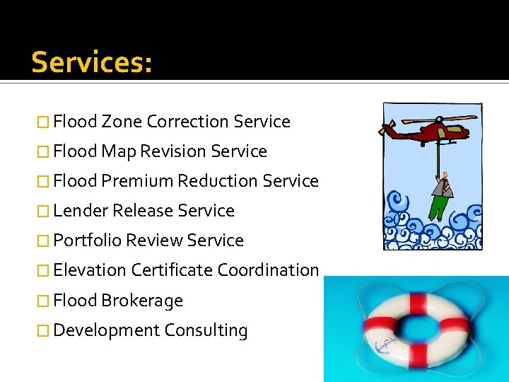 Services: � Flood Zone Correction Service � Flood Map Revision Service � Flood Premium
