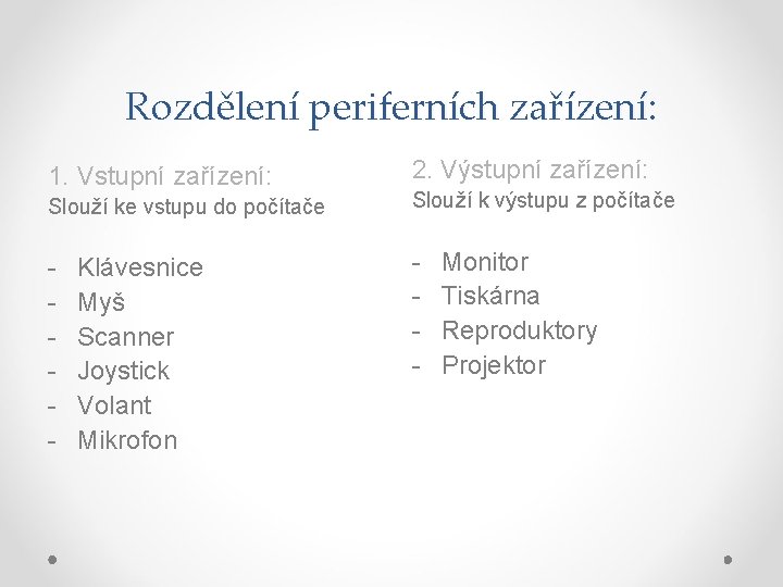 Rozdělení periferních zařízení: 1. Vstupní zařízení: 2. Výstupní zařízení: Slouží ke vstupu do počítače