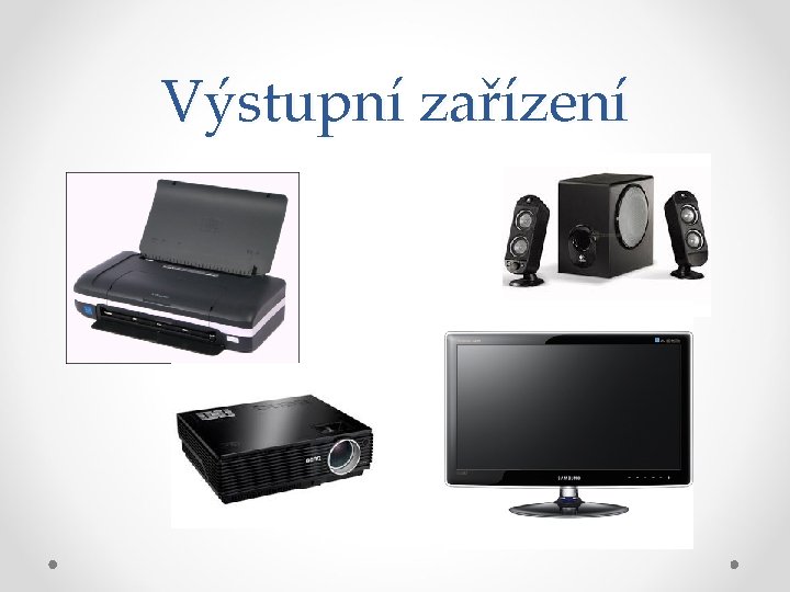 Výstupní zařízení 