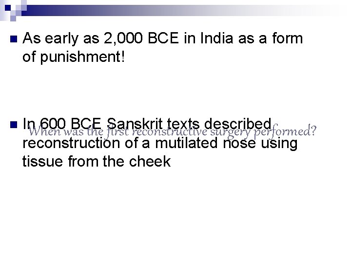 n As early as 2, 000 BCE in India as a form of punishment!