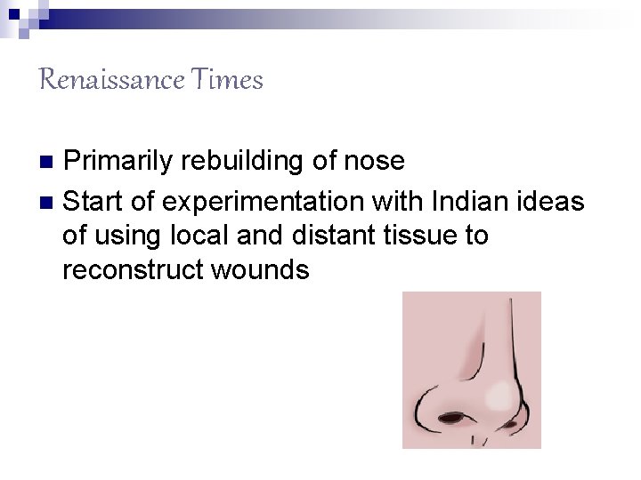 Renaissance Times Primarily rebuilding of nose n Start of experimentation with Indian ideas of