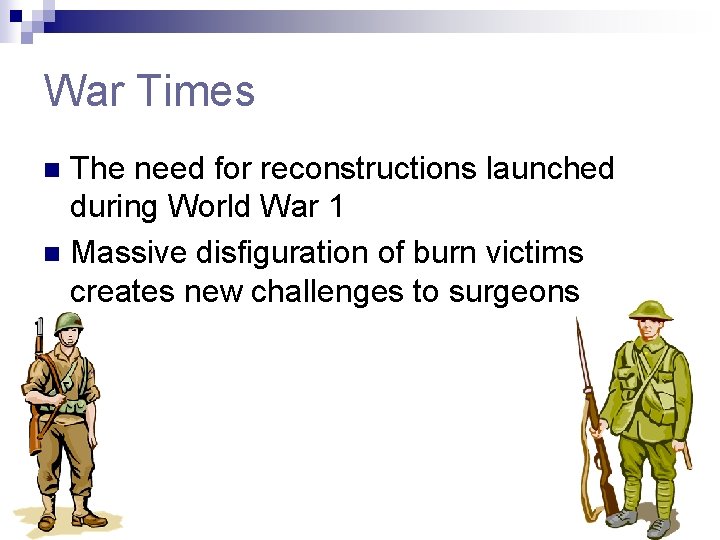 War Times The need for reconstructions launched during World War 1 n Massive disfiguration