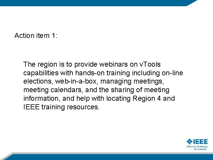 Action item 1: The region is to provide webinars on v. Tools capabilities with