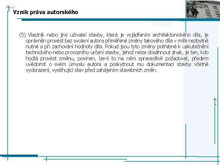 Vznik práva autorského (5) Vlastník nebo jiný uživatel stavby, která je vyjádřením architektonického díla,