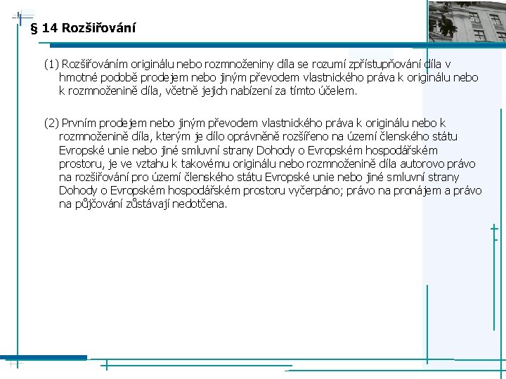 § 14 Rozšiřování (1) Rozšiřováním originálu nebo rozmnoženiny díla se rozumí zpřístupňování díla v
