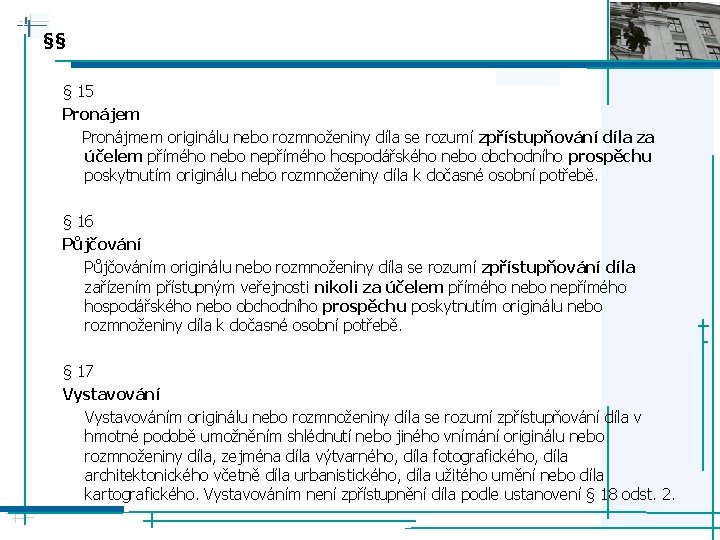 §§ § 15 Pronájem Pronájmem originálu nebo rozmnoženiny díla se rozumí zpřístupňování díla za