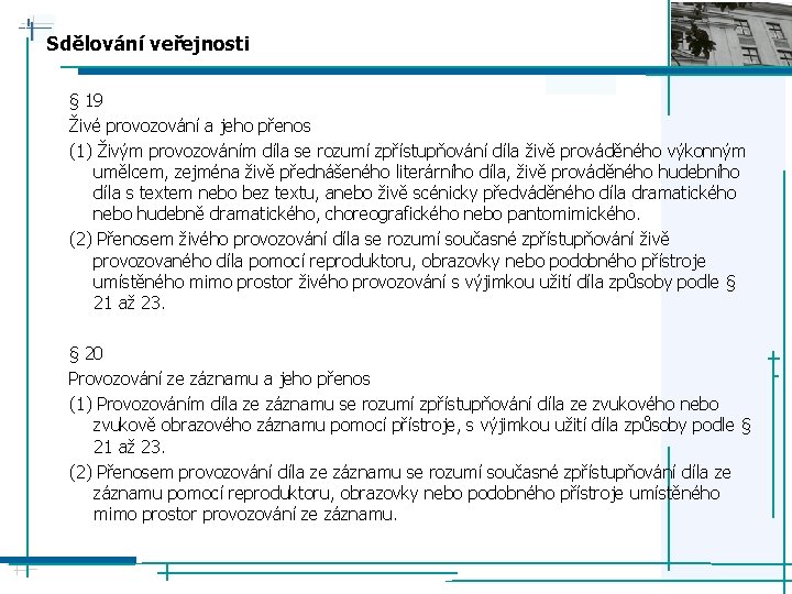 Sdělování veřejnosti § 19 Živé provozování a jeho přenos (1) Živým provozováním díla se