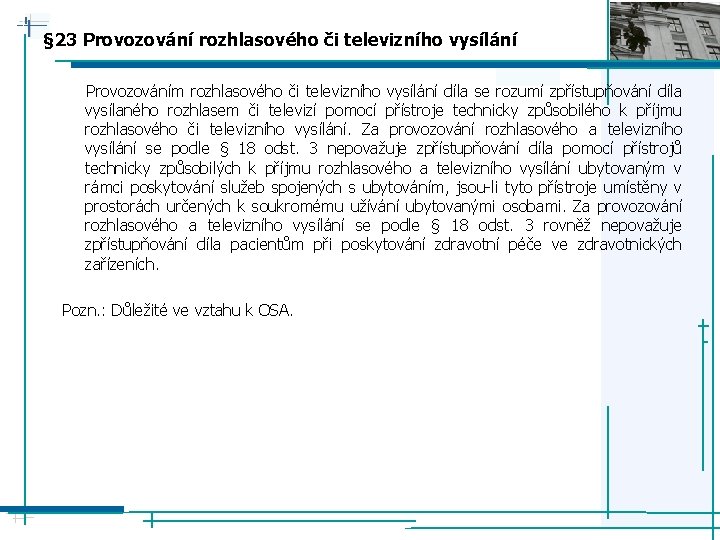 § 23 Provozování rozhlasového či televizního vysílání Provozováním rozhlasového či televizního vysílání díla se