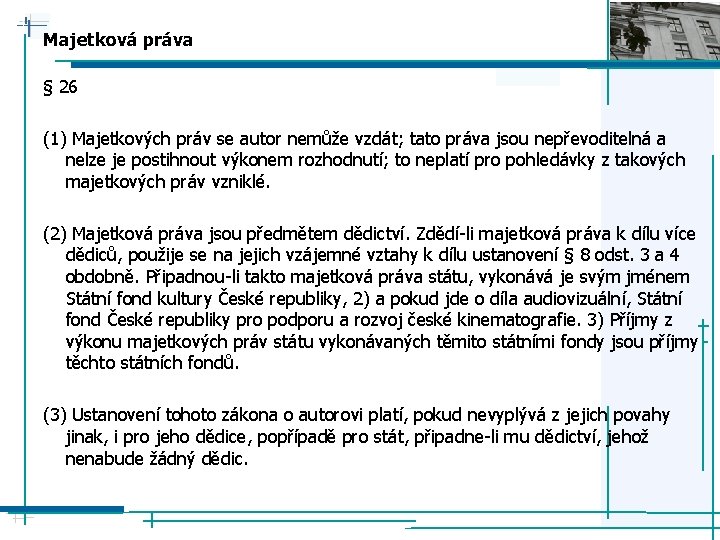 Majetková práva § 26 (1) Majetkových práv se autor nemůže vzdát; tato práva jsou