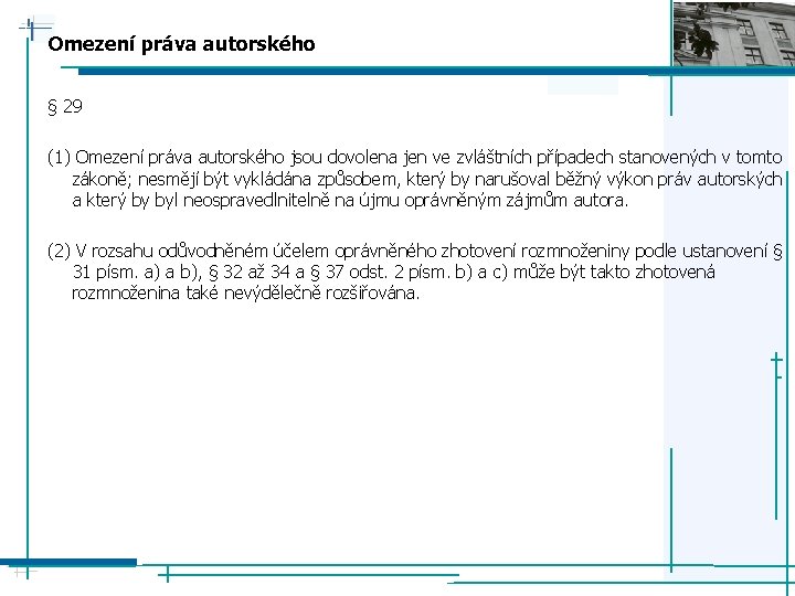 Omezení práva autorského § 29 (1) Omezení práva autorského jsou dovolena jen ve zvláštních