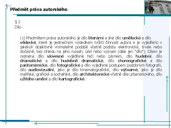 Předmět práva autorského § 2 Dílo (1) Předmětem práva autorského je dílo literární a