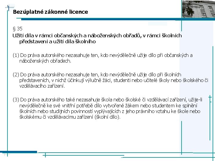 Bezúplatné zákonné licence § 35 Užití díla v rámci občanských a náboženských obřadů, v