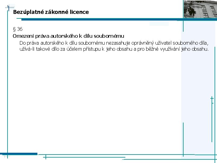 Bezúplatné zákonné licence § 36 Omezení práva autorského k dílu soubornému Do práva autorského