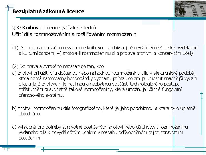 Bezúplatné zákonné licence § 37 Knihovní licence (výňatek z textu) Užití díla rozmnožováním a