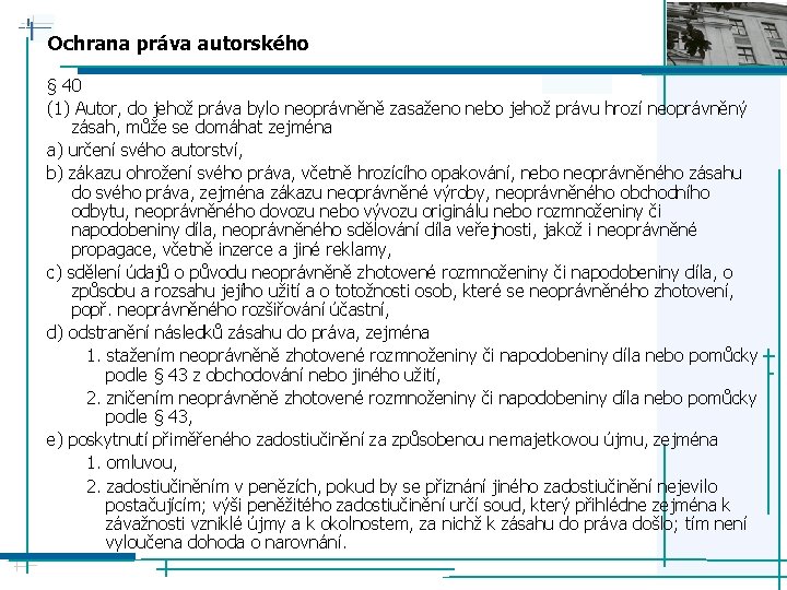 Ochrana práva autorského § 40 (1) Autor, do jehož práva bylo neoprávněně zasaženo nebo