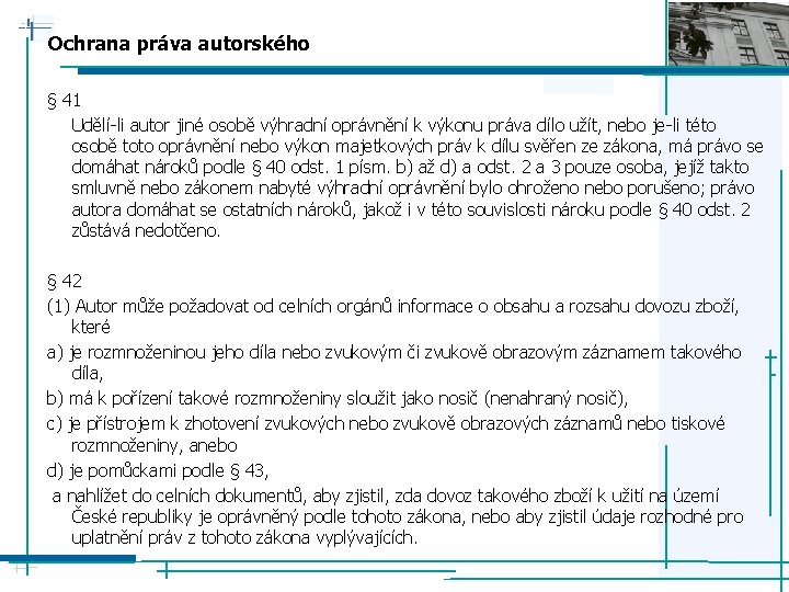 Ochrana práva autorského § 41 Udělí-li autor jiné osobě výhradní oprávnění k výkonu práva