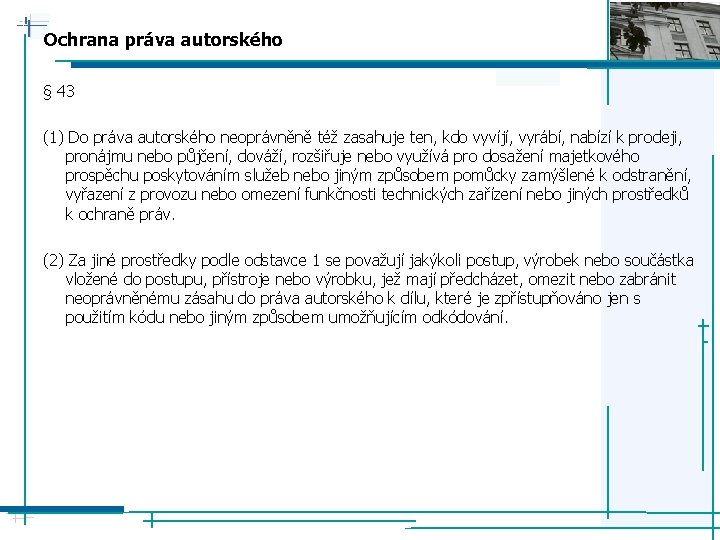 Ochrana práva autorského § 43 (1) Do práva autorského neoprávněně též zasahuje ten, kdo