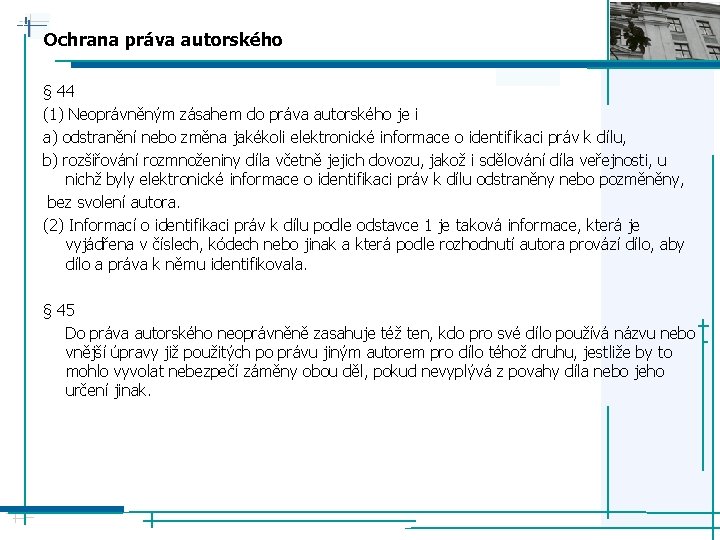 Ochrana práva autorského § 44 (1) Neoprávněným zásahem do práva autorského je i a)