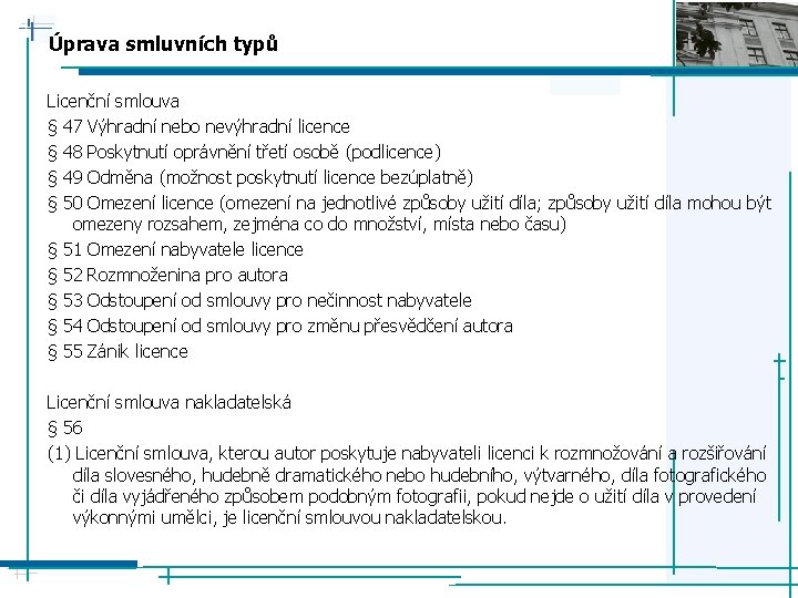 Úprava smluvních typů Licenční smlouva § 47 Výhradní nebo nevýhradní licence § 48 Poskytnutí