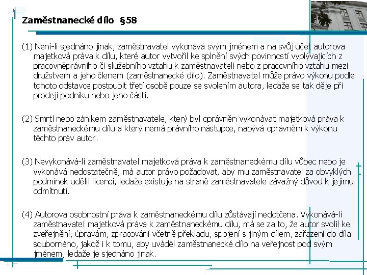 Zaměstnanecké dílo § 58 (1) Není-li sjednáno jinak, zaměstnavatel vykonává svým jménem a na