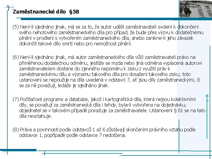 Zaměstnanecké dílo § 58 (5) Není-li sjednáno jinak, má se za to, že autor